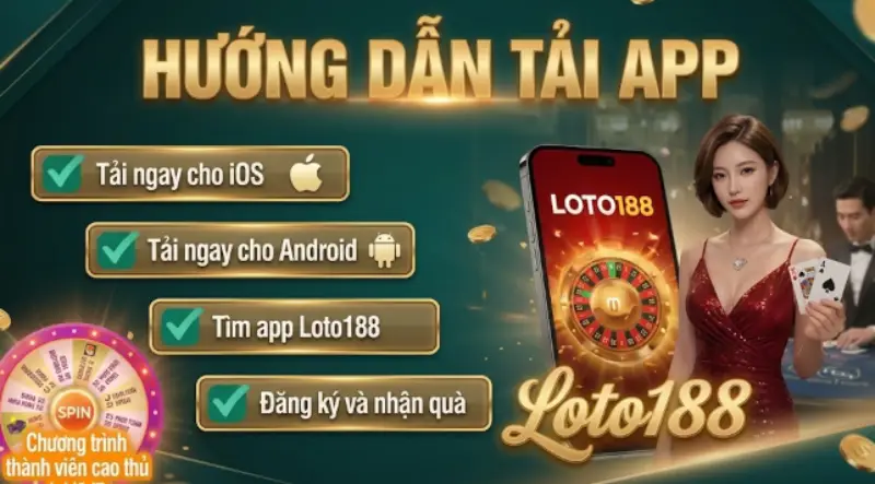 Hướng Dẫn Tải App Loto188 Trải Nghiệm Free Đỉnh Cao