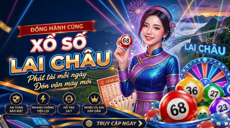 Xổ Số Lai Châu Cực Hấp Dẫn Dẫn